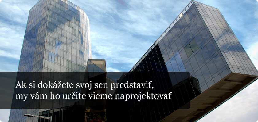 Ak si dokážete svoj sen predstaviť, my vám ho určite vieme naprojektovať
